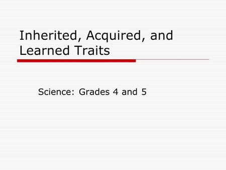 Inherited, Acquired, and Learned Traits