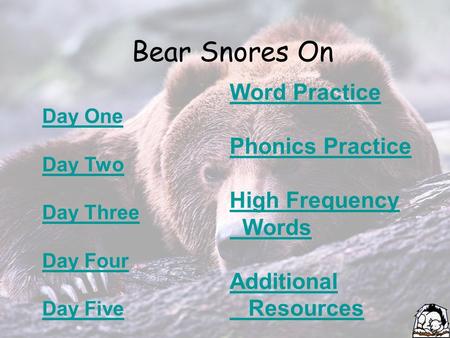Bear Snores On Day One Day Two Day Three Day Four Day Five Word Practice Phonics Practice High Frequency Words Additional Resources.