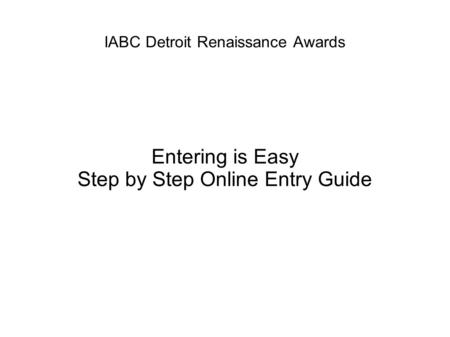 IABC Detroit Renaissance Awards Entering is Easy Step by Step Online Entry Guide.