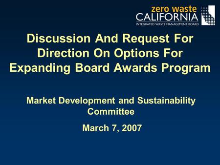 Discussion And Request For Direction On Options For Expanding Board Awards Program Market Development and Sustainability Committee March 7, 2007.