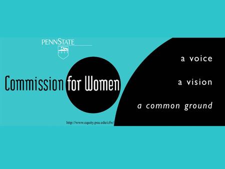 In existence since 1981, the Commission for Women identifies areas of concern to women employees and students of Penn State, and suggests changes in existing.