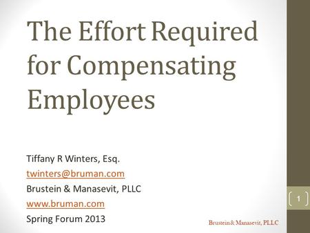 Brustein & Manasevit, PLLC The Effort Required for Compensating Employees Tiffany R Winters, Esq. Brustein & Manasevit, PLLC