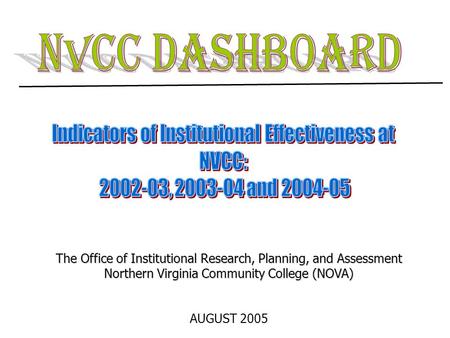 The Office of Institutional Research, Planning, and Assessment Northern Virginia Community College (NOVA) AUGUST 2005.