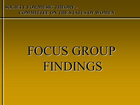 SOCIETY FOR MUSIC THEORY – COMMITTEE ON THE STATUS OF WOMEN FOCUS GROUP FINDINGS.