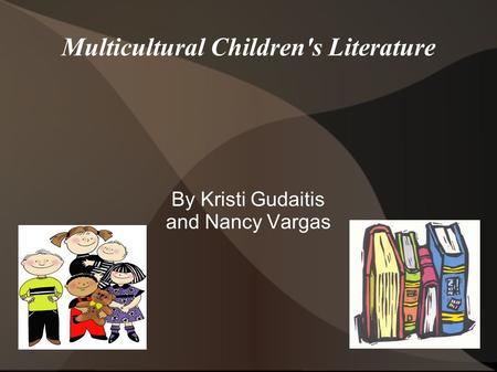 Multicultural Children's Literature By Kristi Gudaitis and Nancy Vargas.