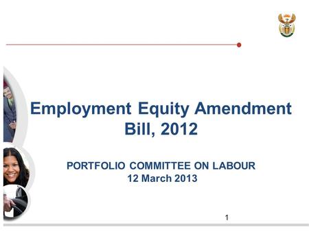 1 Employment Equity Amendment Bill, 2012 PORTFOLIO COMMITTEE ON LABOUR 12 March 2013.