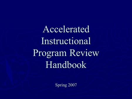 Accelerated Instructional Program Review Handbook Spring 2007.