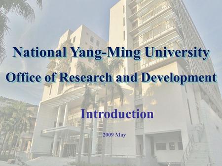 National Yang-Ming University Office of Research and Development 2009 May Introduction.