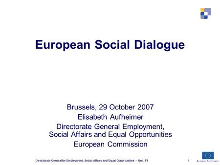 European Commission Directorate-General for Employment, Social Affairs and Equal Opportunities ─ Unit F11 European Social Dialogue Brussels, 29 October.
