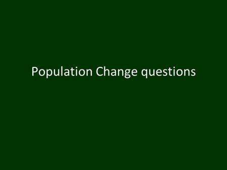 Population Change questions. 1. Describe the change in population from 1800 to 2050. (4)