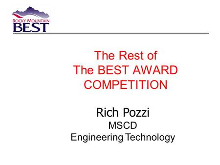The Rest of The BEST AWARD COMPETITION Rich Pozzi MSCD Engineering Technology.