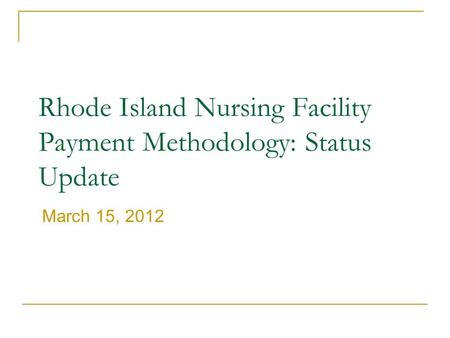Rhode Island Nursing Facility Payment Methodology: Status Update March 15, 2012.