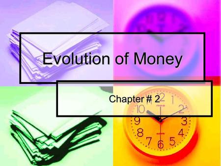 Evolution of Money Chapter # 2. Evolution of Money. In the earlier stages of human civilization, to satisfy man needs, barter system took place. In the.
