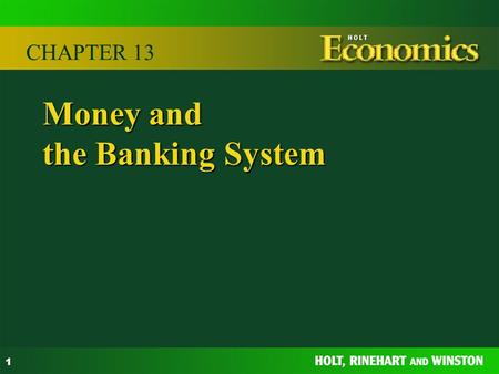 1 Money and the Banking System CHAPTER 13. 2 Functions of money: a medium of exchange a store of value a standard of value Money SECTION 1.