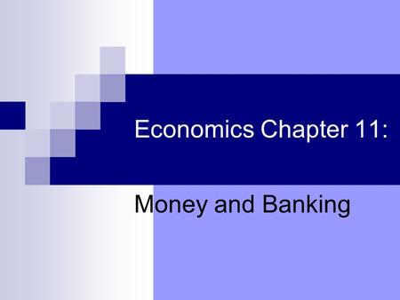 Economics Chapter 11: Money and Banking.