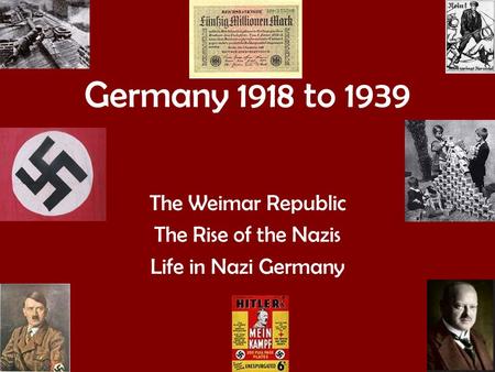 The Weimar Republic The Rise of the Nazis Life in Nazi Germany