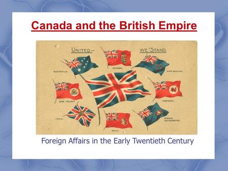 Canada and the British Empire Foreign Affairs in the Early Twentieth Century.