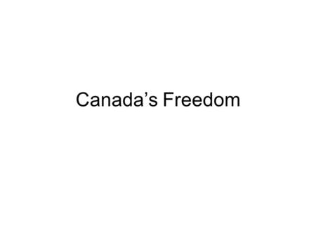 Canada’s Freedom. Before Confederation… Proclamation Act (Treaty of Paris) of 1763- All French land was handed over to the British after they won the.