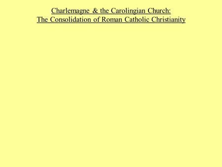 Charlemagne & the Carolingian Church: The Consolidation of Roman Catholic Christianity.