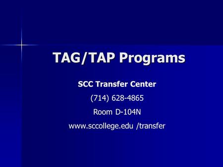 Www.sccollege.edu /transfer TAG/TAP Programs SCC Transfer Center (714) 628-4865 Room D-104N www.sccollege.edu /transfer.