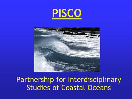 Partnership for Interdisciplinary Studies of Coastal Oceans PISCO.