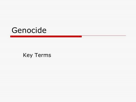 Genocide Key Terms. Defining Genocide  International Community General term used to describe the interaction of states and how they cooperate together.