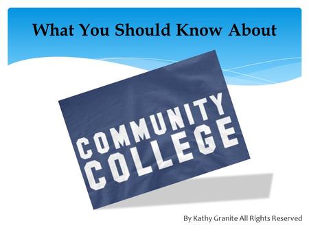 What You Should Know About By Kathy Granite All Rights Reserved.