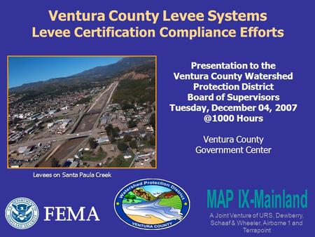 Ventura County Levee Systems Levee Certification Compliance Efforts Presentation to the Ventura County Watershed Protection District Board of Supervisors.