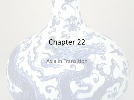 Chapter 22 Asia in Transition. Objectives Understanding the change in Asian/Western trade dynamics See the difference in the growth of the Ming Dynasty.