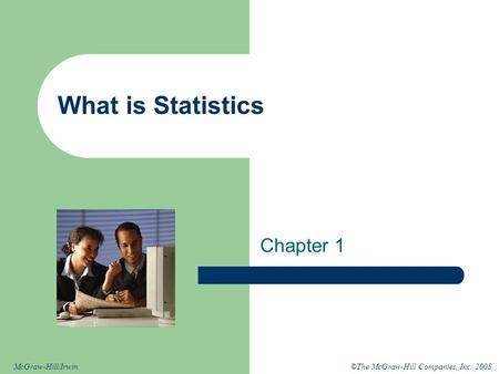 ©The McGraw-Hill Companies, Inc. 2008McGraw-Hill/Irwin What is Statistics Chapter 1.