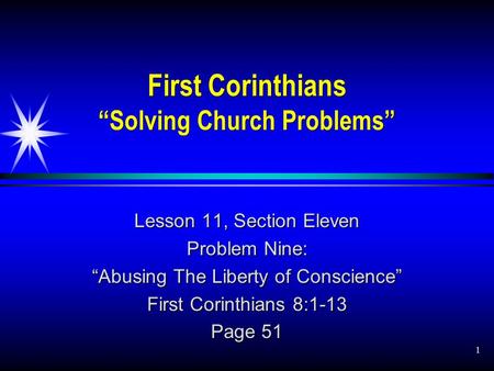 1 First Corinthians “Solving Church Problems” Lesson 11, Section Eleven Problem Nine: “Abusing The Liberty of Conscience” First Corinthians 8:1-13 Page.