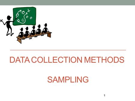 DATA COLLECTION METHODS Sampling