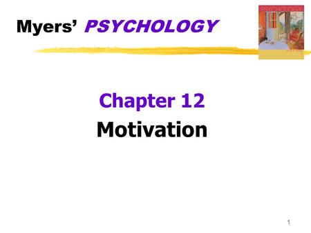 Myers’ PSYCHOLOGY Chapter 12 Motivation 1.  Motivation  a need or desire that energizes and directs behavior  Instinct  complex behavior that is rigidly.