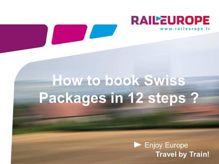 Enjoy Europe Travel by Train! How to book Swiss Packages in 12 steps ?