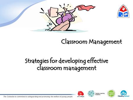 The Cottesloe is committed to safeguarding and promoting the welfare of young people Classroom Management Strategies for developing effective classroom.