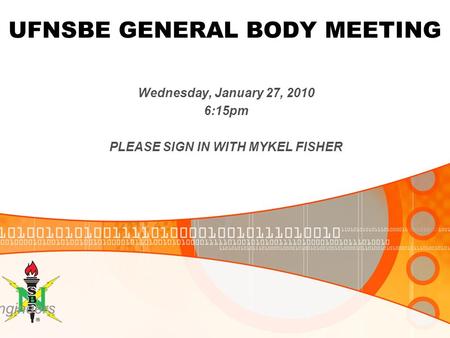 National Society of Black Engineers UFNSBE GENERAL BODY MEETING Wednesday, January 27, 2010 6:15pm PLEASE SIGN IN WITH MYKEL FISHER.