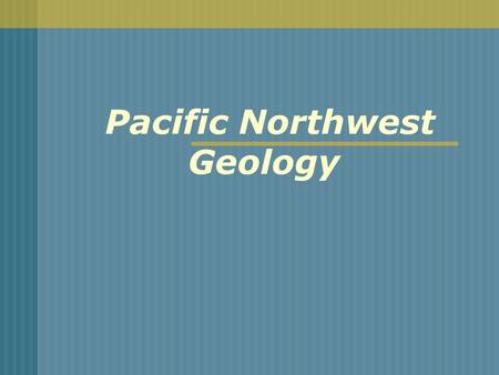 Pacific Northwest Geology. Northwest Geology Starting points We’re interpreting events & conditions in the past using available evidence – the rock record.