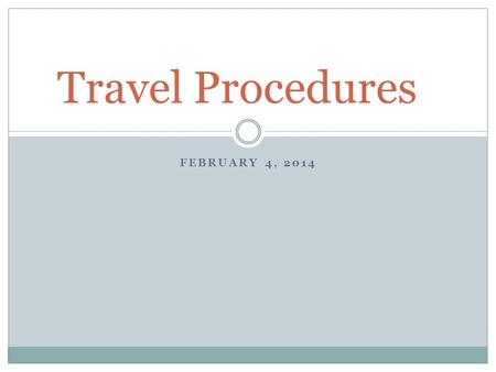 FEBRUARY 4, 2014 Travel Procedures. INCLUDE VENDOR #’S HAVE FUNDS/BUDGET CODE AVAILABLE BEFORE SUBMITTING ALWAYS USE FORM ON A/P WEBSITE ENSURE ALL INFORMATION.