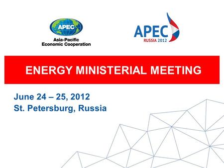 ENERGY MINISTERIAL MEETING June 24 – 25, 2012 St. Petersburg, Russia.