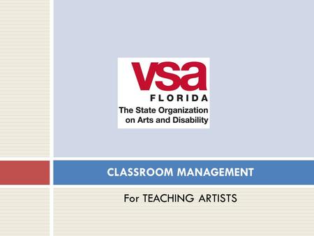For TEACHING ARTISTS CLASSROOM MANAGEMENT. VSA Florida VSA Florida provides arts, education and cultural opportunities for and by people with disabilities.