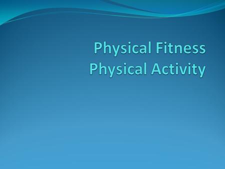 Key Terms Physical Fitness Cardiorespiratory Muscular Strength Muscular Endurance Flexibility.