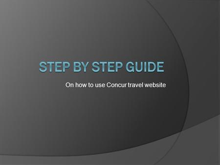 On how to use Concur travel website