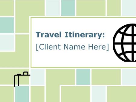 Travel Itinerary: [Client Name Here]. [Client Name] Travel Itinerary Agenda  Departure flight  Car rental  Hotel and lodging  Return flight.