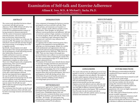 ABSTRACT The current study identified the factors related to exercisers’ self-talk and exercise adherence. Hardy (2006) defined self-talk as “(a) verbalizations.