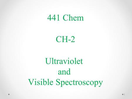 441 Chem CH-2 Ultraviolet and Visible Spectroscopy.