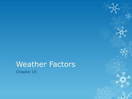 Weather Factors Chapter 16.