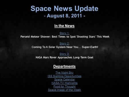 Space News Update - August 8, 2011 - In the News Story 1: Story 1: Perseid Meteor Shower: Best Times to Spot 'Shooting Stars' This Week Story 2: Story.