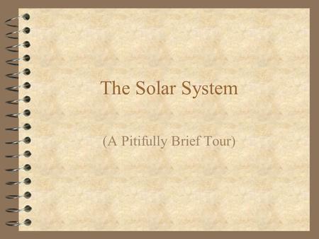 The Solar System (A Pitifully Brief Tour). The Sun’s Family.