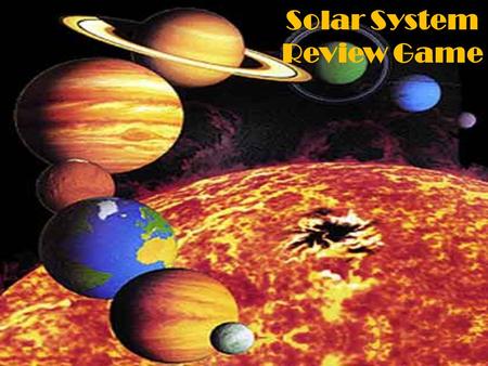 Solar System Review Game. 1.Which planet’s day is longer than its year? 2.Which planet has two moons? What are their names? 3.Which planet has six thin.