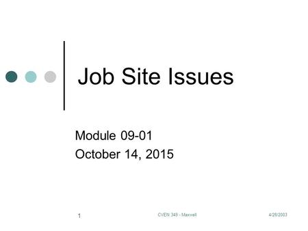 4/28/2003CVEN 349 - Maxwell 1 Job Site Issues Module 09-01 October 14, 2015.